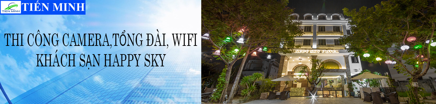 LẮP ĐẶT HỆ THỐNG CAMERA, TỔNG ĐÀI NỘI BỘ, WIFI KHÁCH SẠN HAPPY SKY