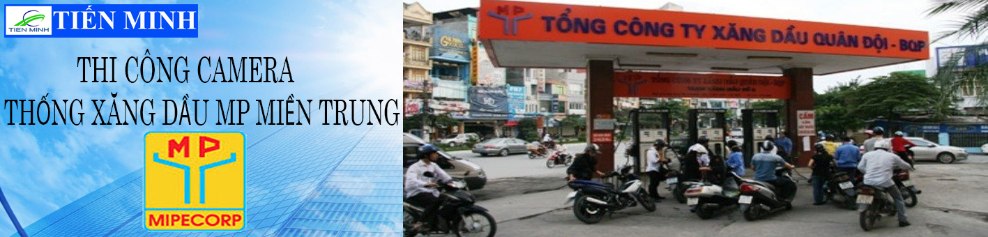 LẮP ĐẶT HỆ THỐNG CAMERA HỆ THỐNG XĂNG DẦU QUÂN ĐỘI MP