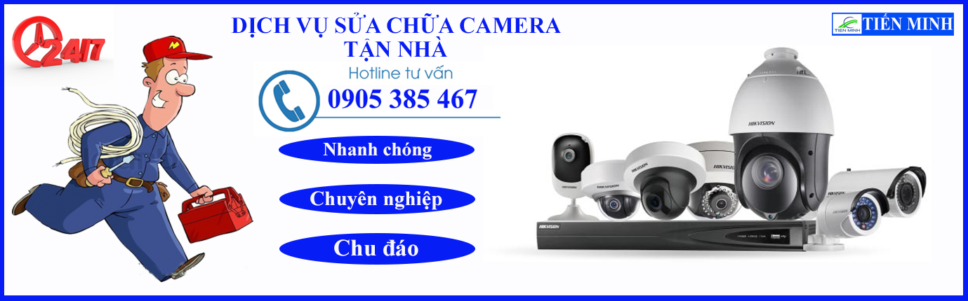 SỬA CHỮA CAMERA TẬN NHÀ, KHÁCH SẠN, NHÀ HÀNG